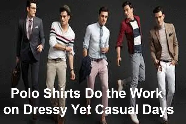 Polo Shirts Do the Work on Dressy Yet Casual Days