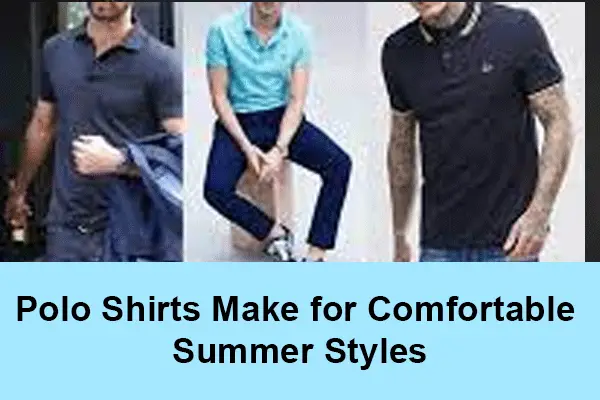 Polo Shirts Make for Comfortable Summer Styles