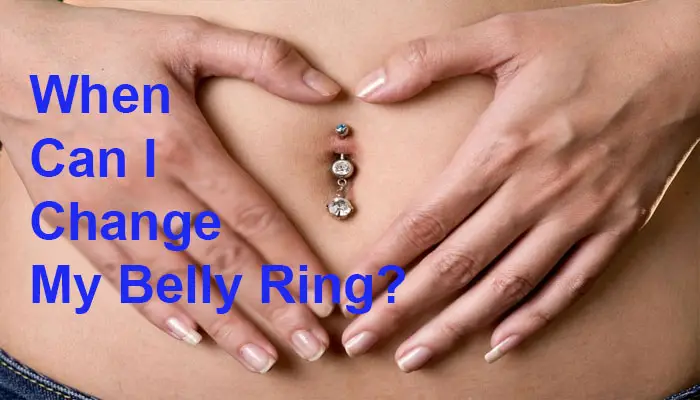 When Can I Change My Belly Ring?