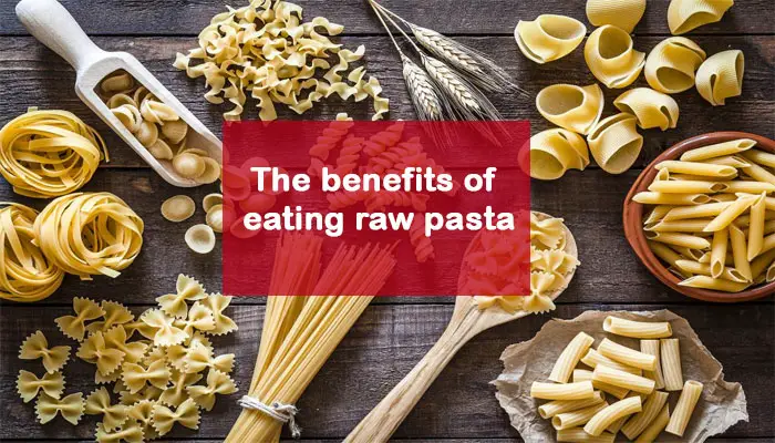 the benefits of eating raw pasta